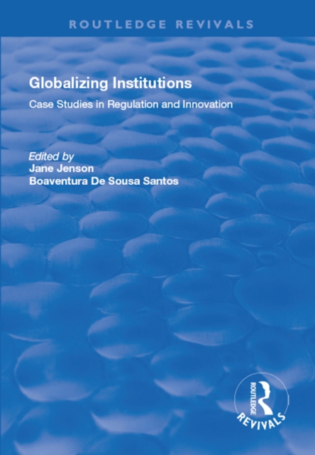 Globalizing Institutions : Case Studies in Regulation and Innovation, EPUB eBook