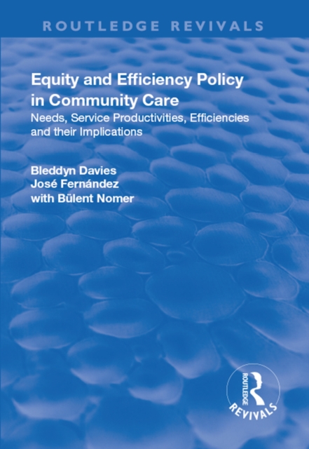 Equity and Efficiency Policy in Community Care : Needs, Service Productivities, Efficiencies and Their Implications, EPUB eBook