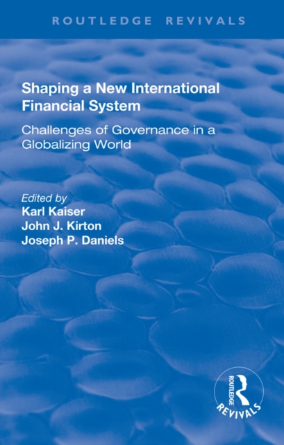 Shaping a New International Financial System : Challenges of Governance in a Globalizing World, PDF eBook