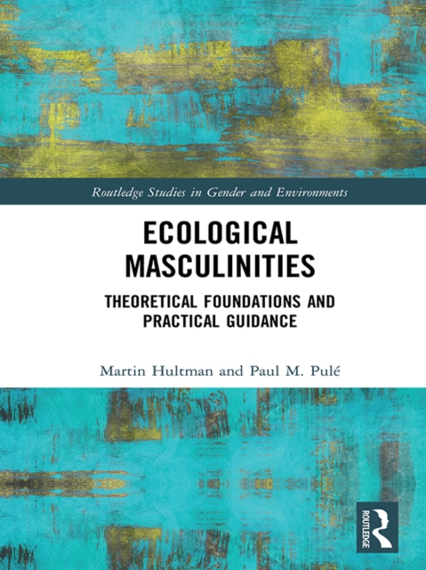 Ecological Masculinities : Theoretical Foundations and Practical Guidance, EPUB eBook