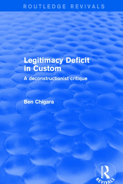 Revival: Legitimacy Deficit in Custom: Towards a Deconstructionist Theory (2001) : Towards a Deconstructionist Theory, EPUB eBook