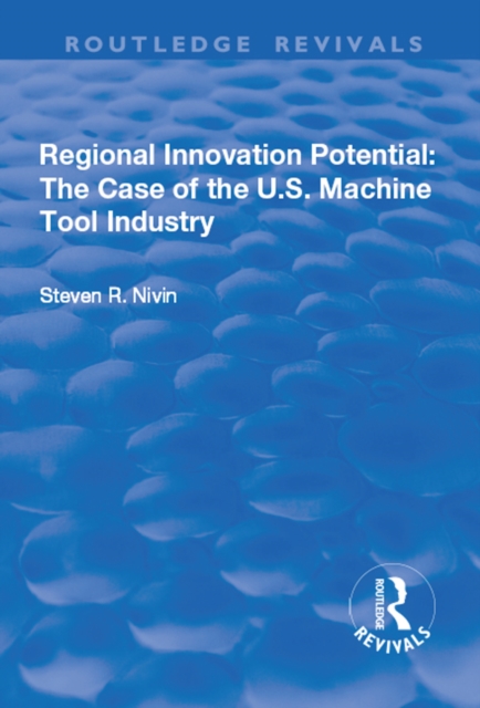 Regional Innovation Potential: The Case of the U.S. Machine Tool Industry, PDF eBook