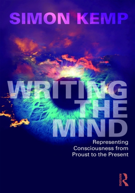 Writing the Mind : Representing Consciousness from Proust to the Present, PDF eBook