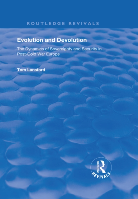 Evolution and Devolution : The Dynamics of Sovereignty and Security in Post-Cold War Europe, EPUB eBook