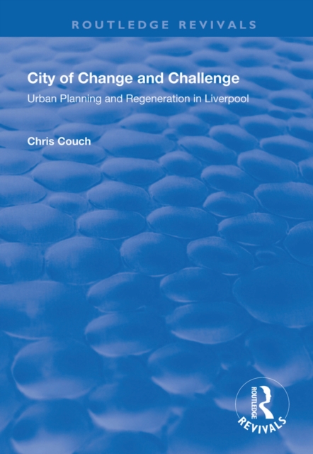 City of Change and Challenge : Urban Planning and Regeneration in Liverpool, EPUB eBook