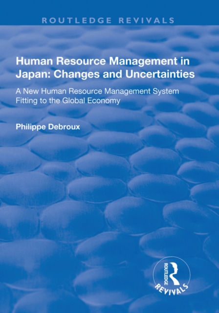 Human Resource Management in Japan : Changes and Uncertainties - A New Human Resource Management System Fitting to the Global Economy, PDF eBook