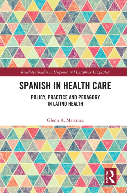 Spanish in Health Care : Policy, Practice and Pedagogy in Latino Health, PDF eBook