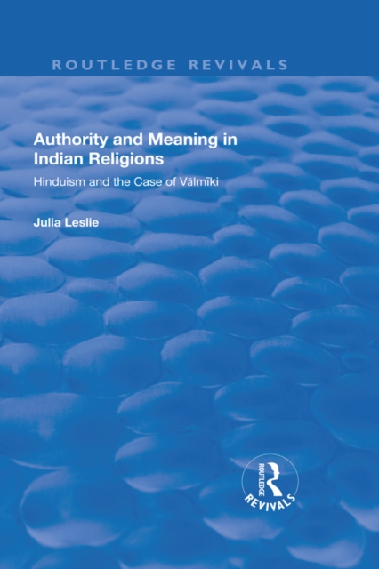 Authority and Meaning in Indian Religions : Hinduism and the Case of Valmiki, PDF eBook