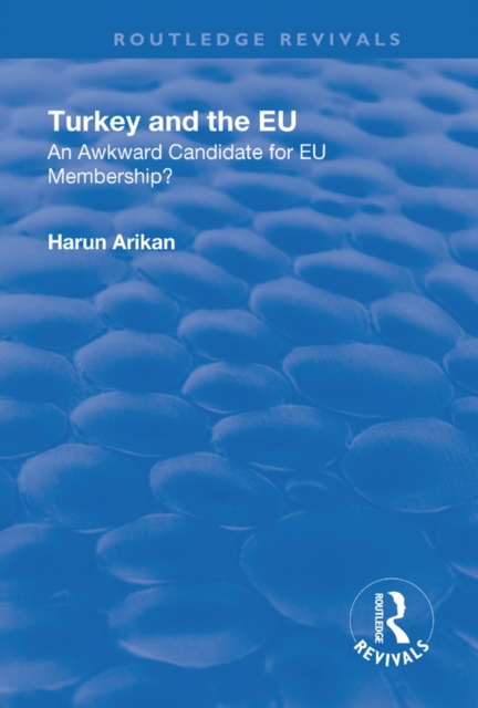 Turkey and the EU: An Awkward Candidate for EU Membership? : An Awkward Candidate for EU Membership?, EPUB eBook
