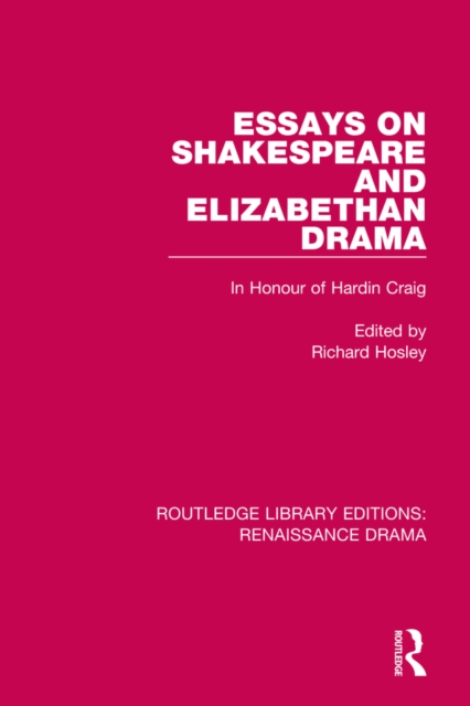 Essays on Shakespeare and Elizabethan Drama : In Honour of Hardin Craig, PDF eBook