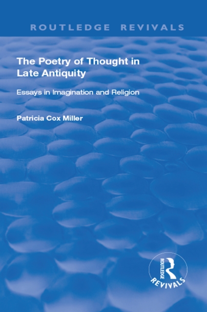 hThe Poetry of Thought in Late Antiquity : Essays in Imagination and Religion, EPUB eBook