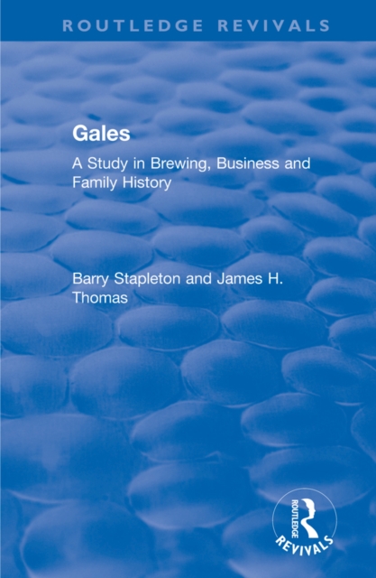 Gales : A Study in Brewing, Business and Family History, PDF eBook