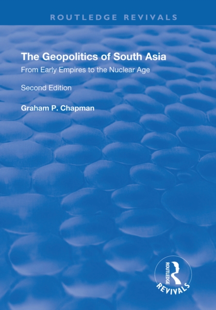 The Geopolitics of South Asia: From Early Empires to the Nuclear Age : From Early Empires to the Nuclear Age, PDF eBook