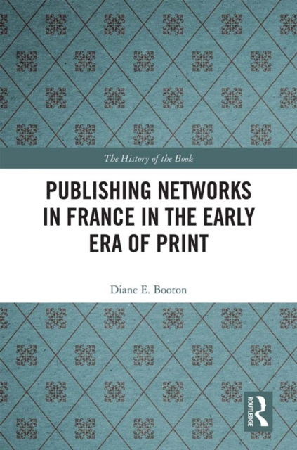 Publishing Networks in France in the Early Era of Print, EPUB eBook