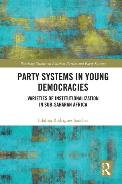 Party Systems in Young Democracies : Varieties of institutionalization in Sub-Saharan Africa, PDF eBook
