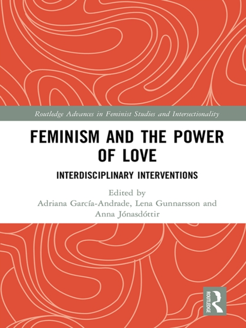 Feminism and the Power of Love : Interdisciplinary Interventions, PDF eBook