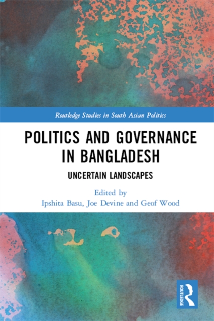 Politics and Governance in Bangladesh : Uncertain Landscapes, EPUB eBook
