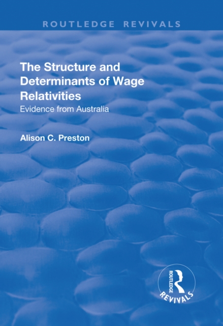 The Structure and Determinants of Wage Relativities : Evidence from Australia, PDF eBook