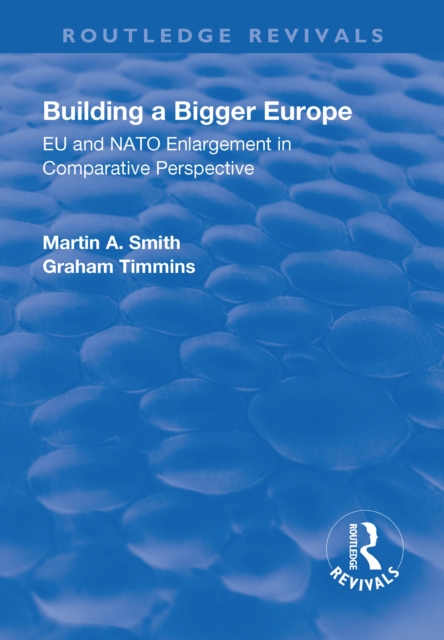 Building a Bigger Europe : EU and NATO Enlargement in Comparative Perspective, PDF eBook