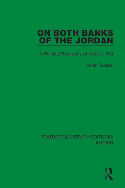 On Both Banks of the Jordan : A Political Biography of Wasfi al-Tall, PDF eBook