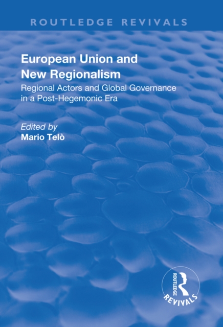 European Union and New Regionalism : Europe and Globalization in Comparative Perspective, EPUB eBook