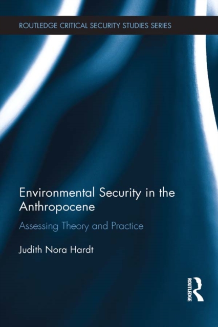 Environmental Security in the Anthropocene : Assessing Theory and Practice, EPUB eBook