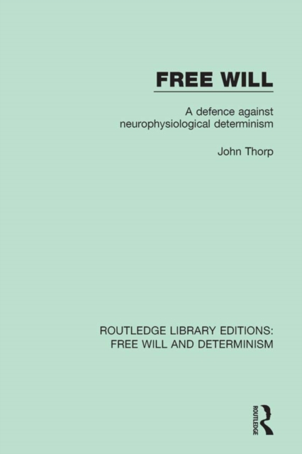 Free Will : A Defence Against Neurophysiological Determinism, PDF eBook