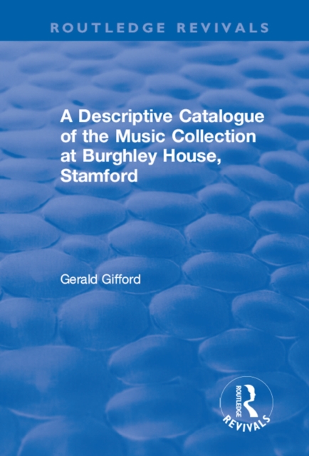 A Descriptive Catalogue of the Music Collection at Burghley House, Stamford, EPUB eBook