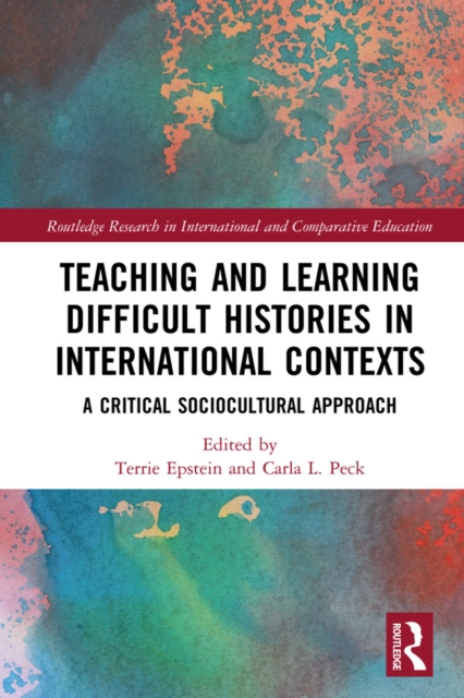 Teaching and Learning Difficult Histories in International Contexts : A Critical Sociocultural Approach, PDF eBook