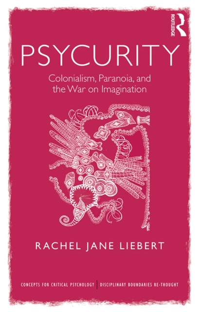 Psycurity : Colonialism, Paranoia, and the War on Imagination, PDF eBook