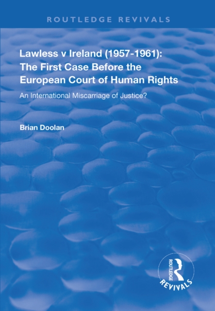 Lawless v Ireland (1957-1961): The First Case Before the European Court of Human Rights : An International Miscarriage of Justice?, EPUB eBook