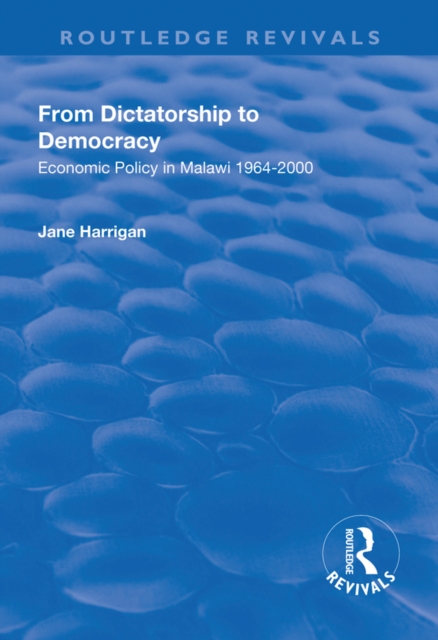 From Dictatorship to Democracy : Economic Policy in Malawi 1964-2000, PDF eBook