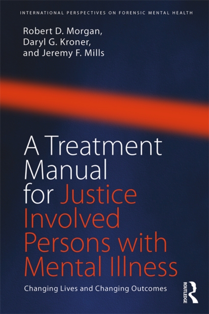 A Treatment Manual for Justice Involved Persons with Mental Illness : Changing Lives and Changing Outcomes, EPUB eBook