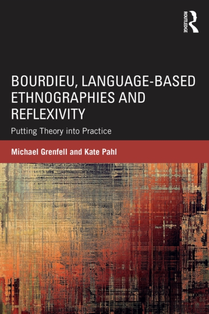 Bourdieu, Language-based Ethnographies and Reflexivity : Putting Theory into Practice, EPUB eBook