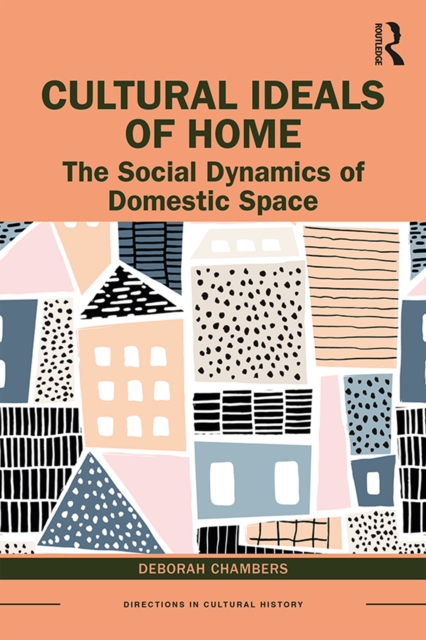 Cultural Ideals of Home : The Social Dynamics of Domestic Space, PDF eBook