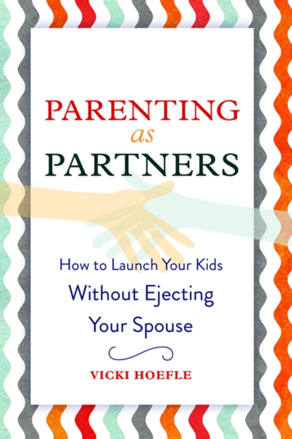 Parenting as Partners : How to Launch Your Kids Without Ejecting Your Spouse, EPUB eBook