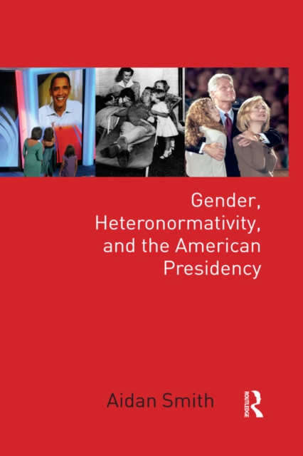 Gender, Heteronormativity, and the American Presidency, EPUB eBook