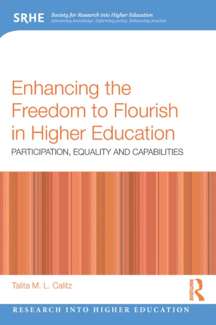 Enhancing the Freedom to Flourish in Higher Education : Participation, Equality and Capabilities, EPUB eBook