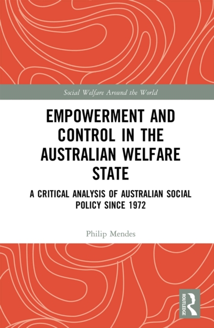 Empowerment and Control in the Australian Welfare State : A Critical Analysis of Australian Social Policy Since 1972, PDF eBook