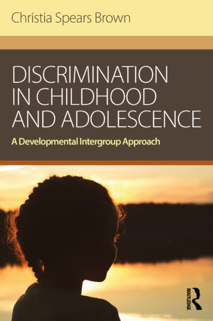 Discrimination in Childhood and Adolescence : A Developmental Intergroup Approach, EPUB eBook