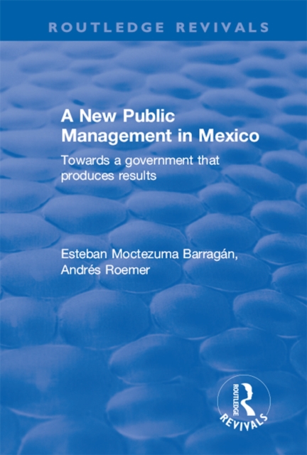 A New Public Management in Mexico : Towards a Government that Produces Results, PDF eBook