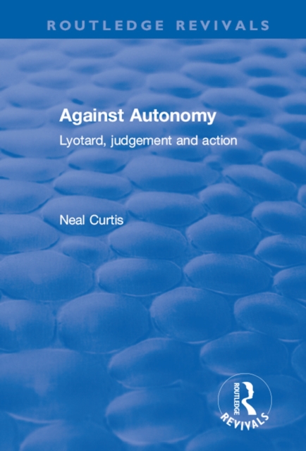 Against Autonomy : Lyotard, Judgement and Action, EPUB eBook