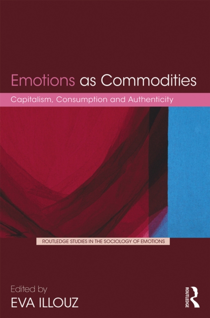 Emotions as Commodities : Capitalism, Consumption and Authenticity, EPUB eBook