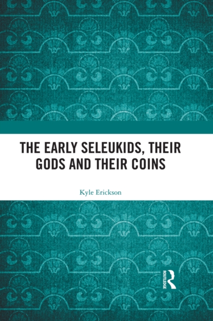 The Early Seleukids, their Gods and their Coins, EPUB eBook