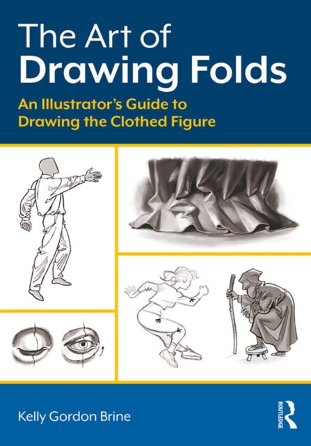 The Art of Drawing Folds : An Illustrator's Guide to Drawing the Clothed Figure, PDF eBook