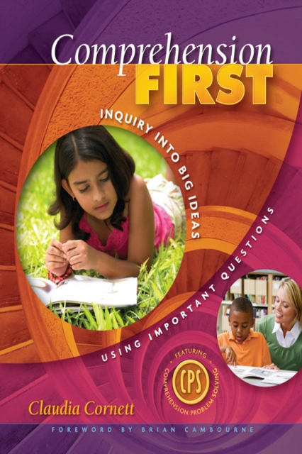 Comprehension First : Inquiry into Big Ideas Using Important Questions, EPUB eBook