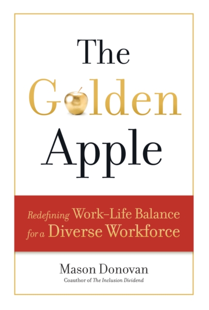The Golden Apple : Redefining Work-Life Balance for a Diverse Workforce, PDF eBook