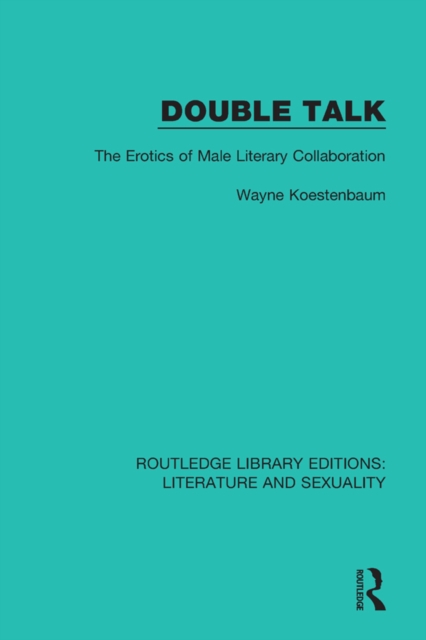Double Talk : The Erotics of Male Literary Collaboration, EPUB eBook