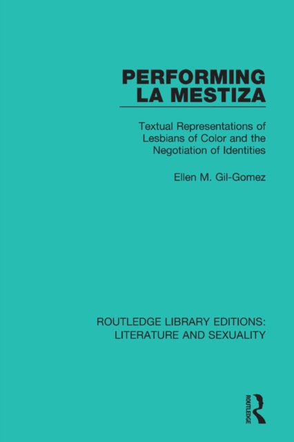Performing La Mestiza : Textual Representations of Lesbians of Color and the Negotiation of Identities, PDF eBook