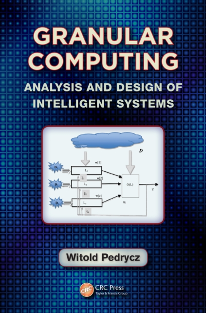 Granular Computing : Analysis and Design of Intelligent Systems, EPUB eBook